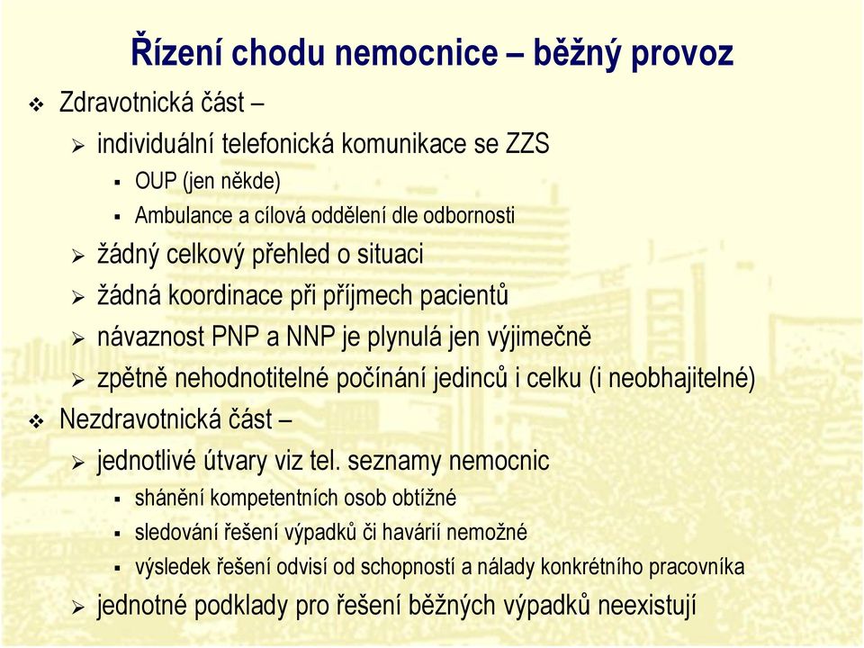 počínání jedinců i celku (i neobhajitelné) v Nezdravotnická část jednotlivé útvary viz tel.