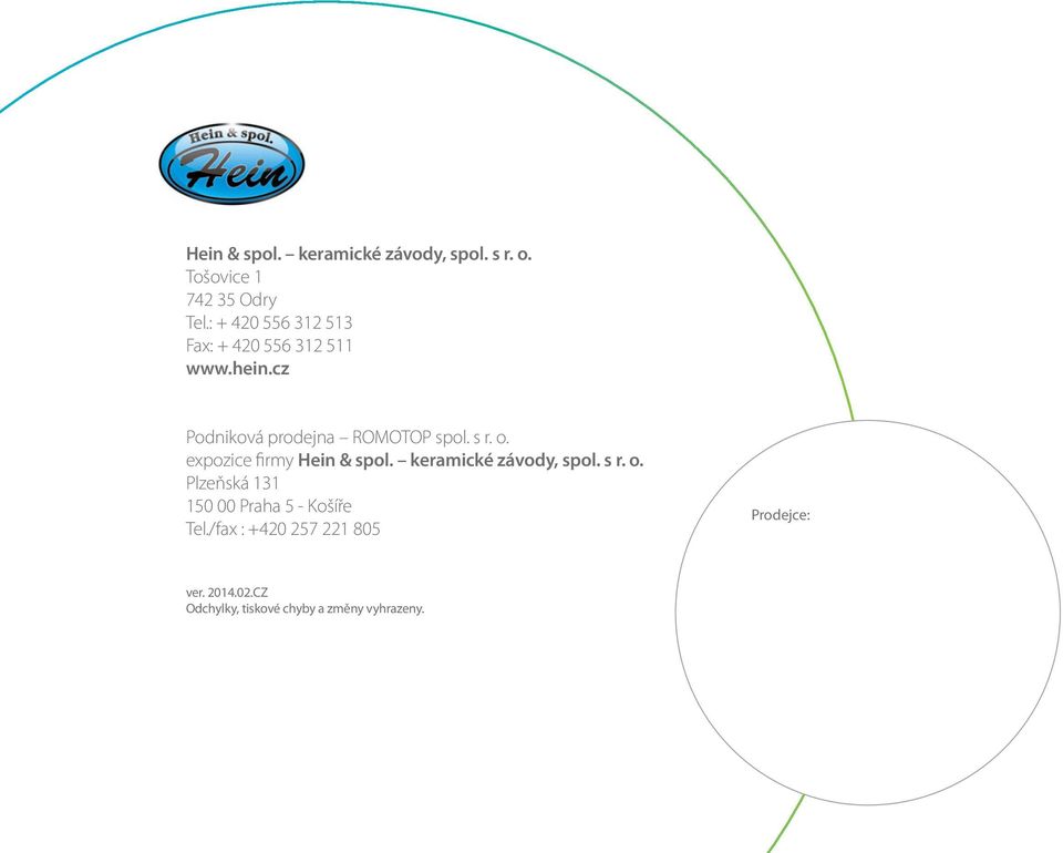s r. o. expozice firmy Hein & spol. keramické závody, spol. s r. o. Plzeňská 131 150 00 Praha 5 - Košíře Tel.