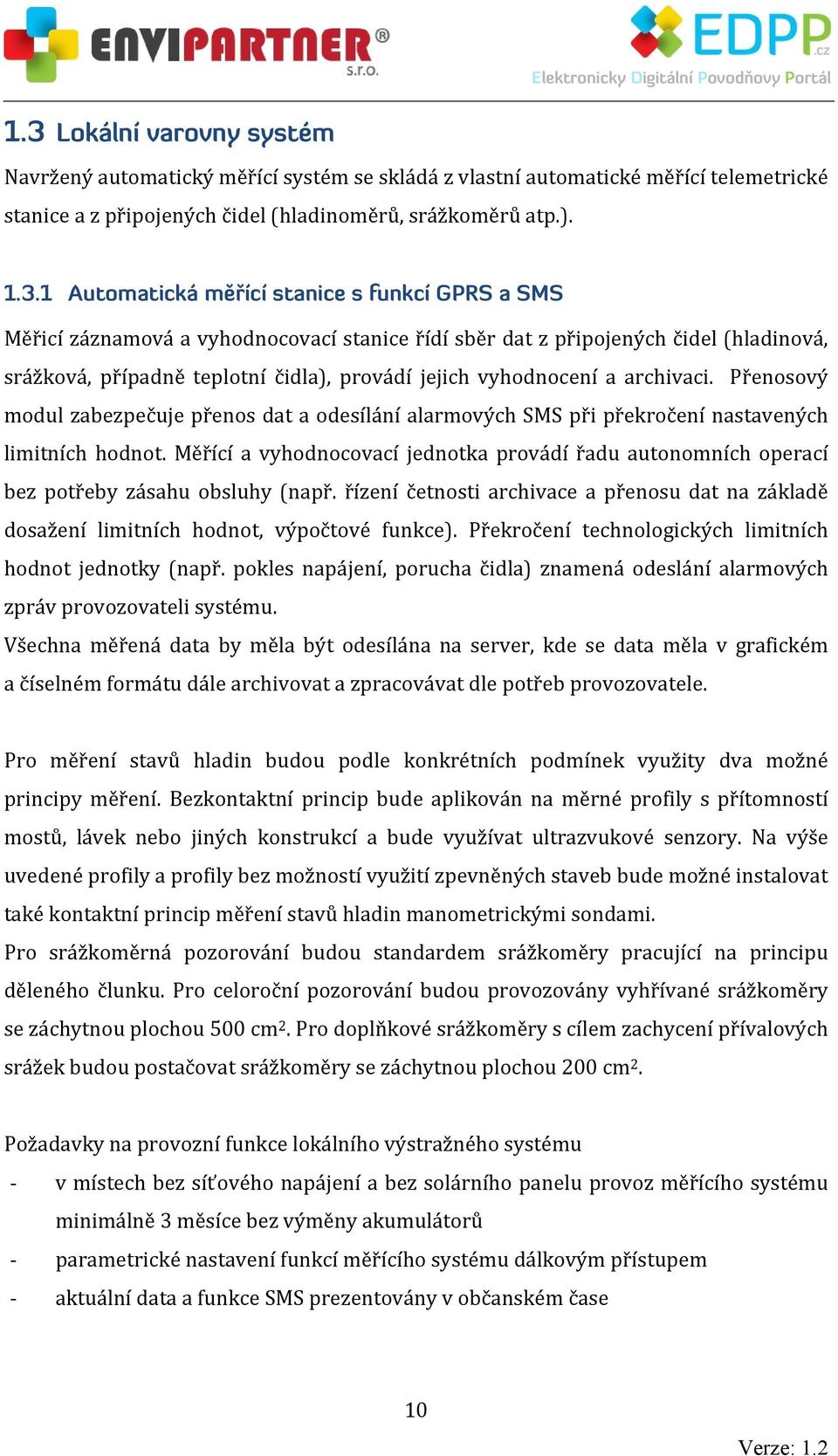 a archivaci. Přenosový modul zabezpečuje přenos dat a odesílání alarmových SMS při překročení nastavených limitních hodnot.