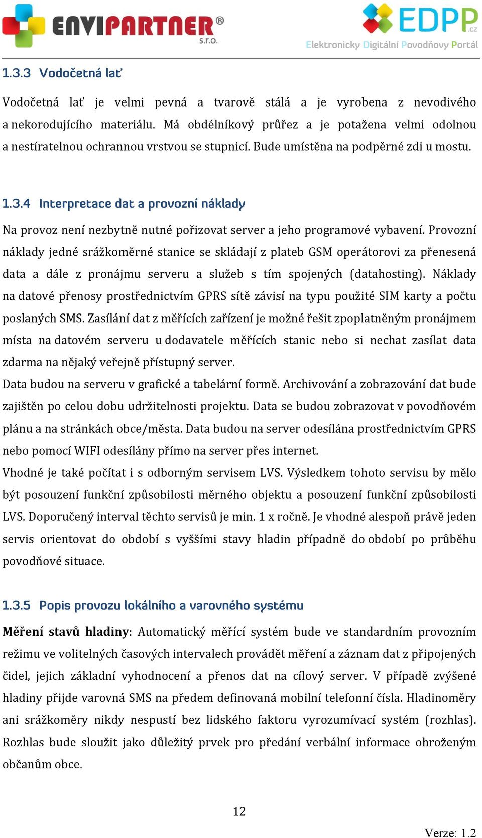 .4 Interpretace dat a provozní náklady Na provoz není nezbytně nutné pořizovat server a jeho programové vybavení.