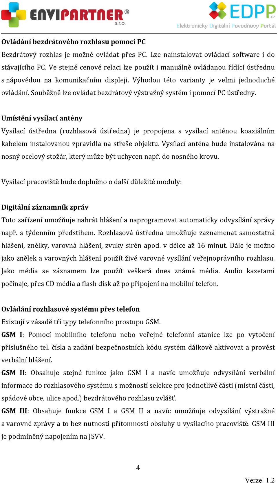 Souběžně lze ovládat bezdrátový výstražný systém i pomocí PC ústředny.