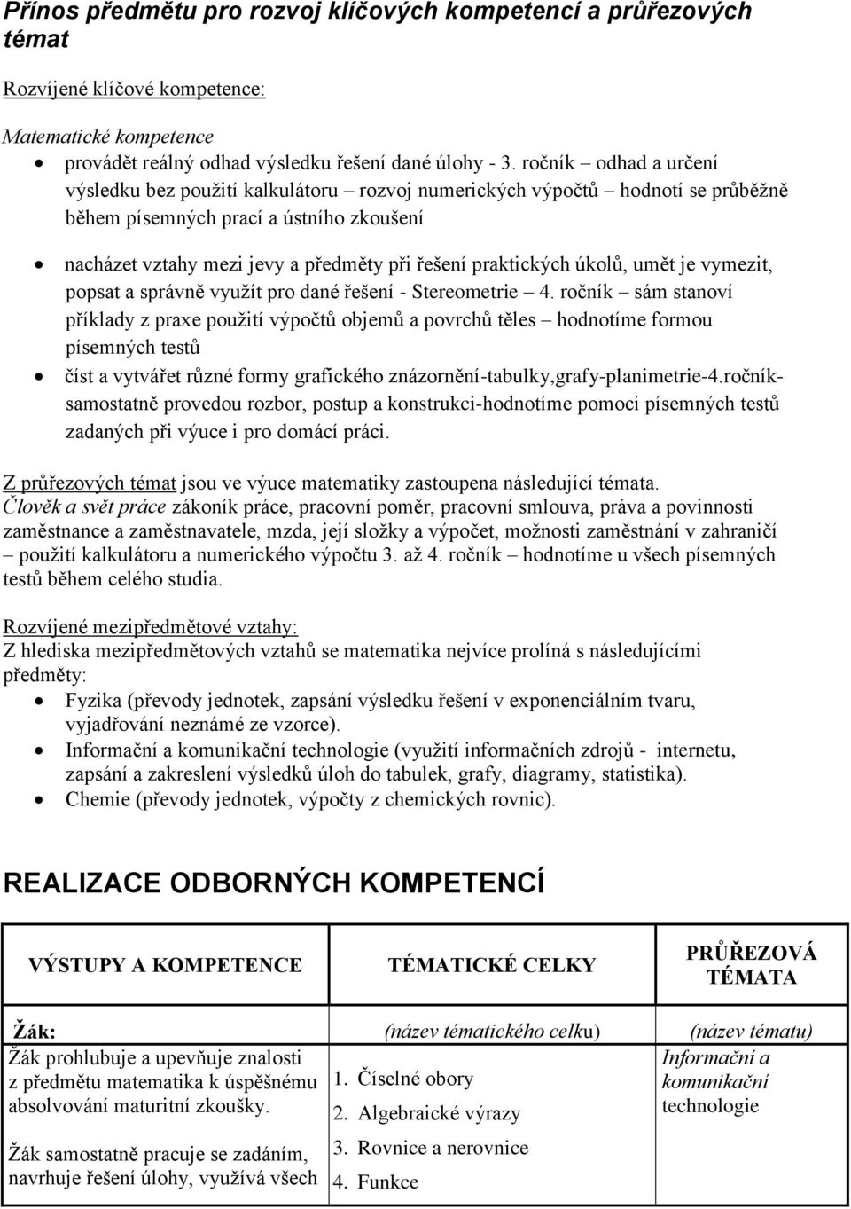 praktických úkolů, umět je vymezit, popsat a správně využít pro dané řešení - Stereometrie 4.