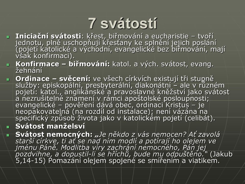 žehnání Ordinace svěcení: ve všech církvích existují tři stupně služby: episkopální, presbyterální, diakonátní ale v různém pojetí: katol.