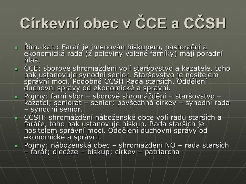 Oddělení duchovní správy od ekonomické a správní. Pojmy: farní sbor sborové shromáždění staršovstvo kazatel; seniorát senior; povšechná církev synodní rada synodní senior.