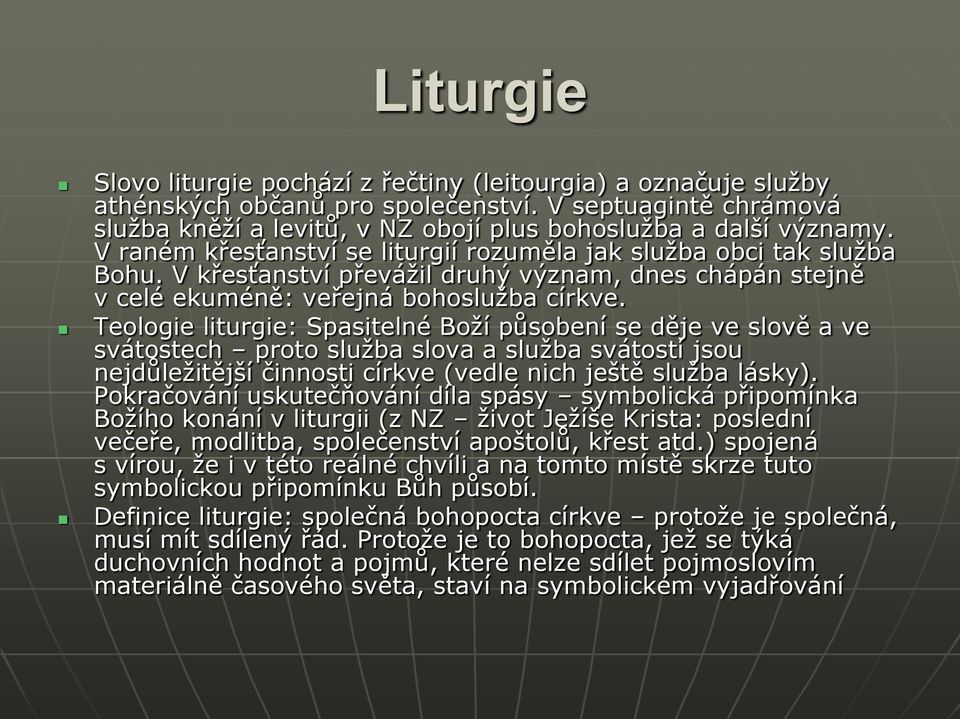 Teologie liturgie: Spasitelné Boží působení se děje ve slově a ve svátostech proto služba slova a služba svátostí jsou nejdůležitější činnosti církve (vedle nich ještě služba lásky).