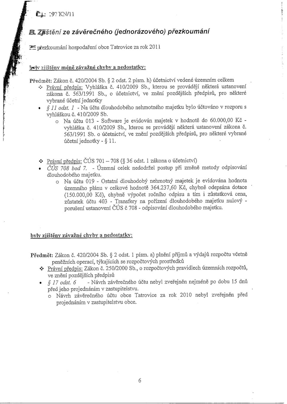 , o ucetnictvi, ve zneni pozdejsich pfedpisu, pro nektere srybrane ucetni j ednotky 11 odst. 1 - Na uctu dlouhodobeho nehmotneho majetku bylo uctovano v rozporu s vyhlaskouc. 410/2009 Sb.