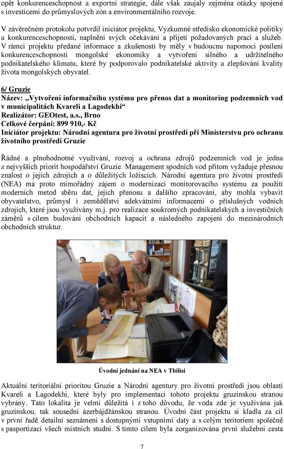 V rámci projektu předané informace a zkušenosti by měly v budoucnu napomoci posílení konkurenceschopnosti mongolské ekonomiky a vytvoření silného a udržitelného podnikatelského klimatu, které by