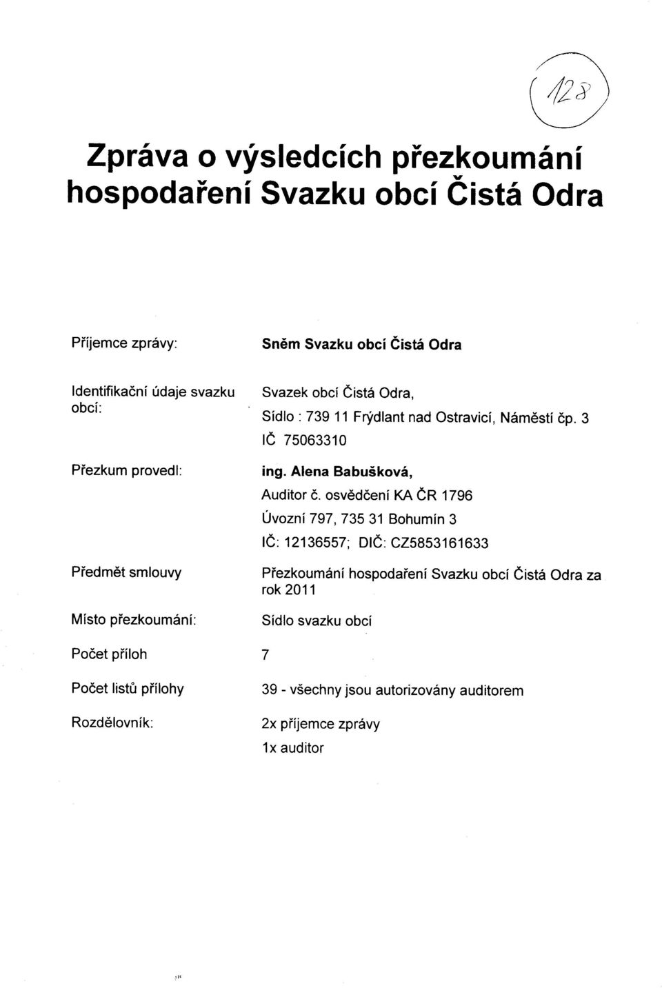 osvedceni KA CR 1796 Livozni 797, 735 31 Bohumin 3 IC: 12136557; DIC: CZ5853161633 Pfedmet smiouvy Prrezkoumani hospodareni Svazku obci Cista Odra za