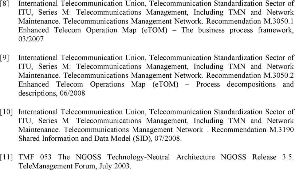 1 Enhanced Telecom Operation Map (etom) The business process framework, 03/2007 [9] International Telecommunication Union, Telecommunication Standardization Sector of ITU, Series M: