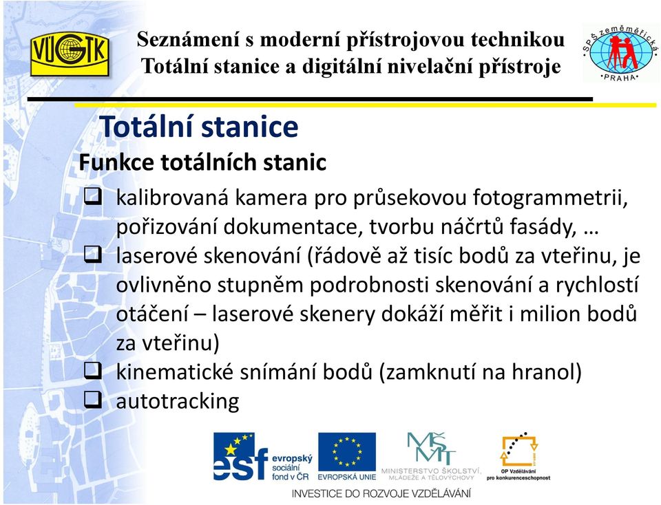 je ovlivněno stupněm podrobnosti skenování a rychlostí otáčení laserové skenery dokáží