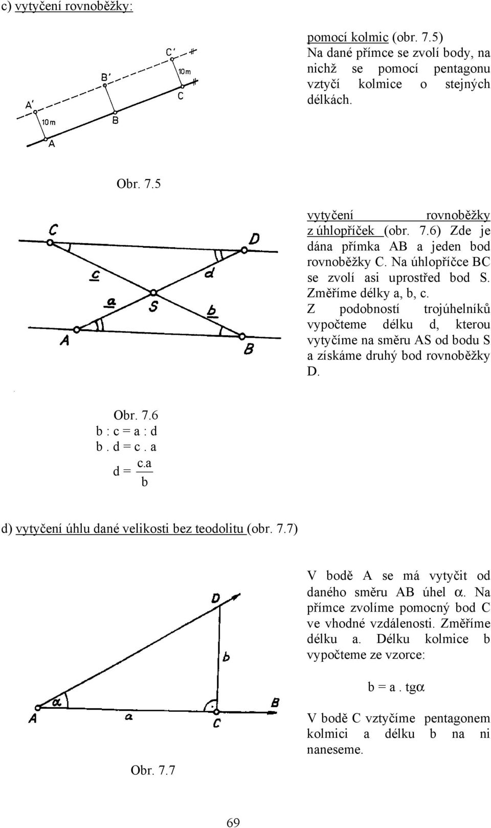 6 b : c = a : d b. d = c. a c.a d = b d) vytyčení úhlu dané velikosti bez teodolitu (obr. 7.7) V bodě A se má vytyčit od daného směru AB úhel α.