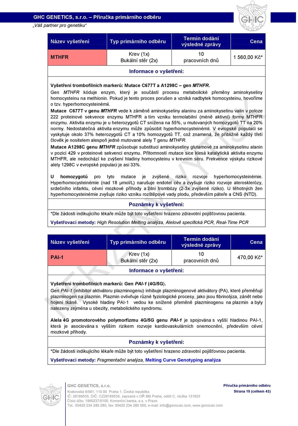 Mutace C677T v genu MTHFR vede k záměně aminokyseliny alaninu za aminokyselinu valin v poloze 222 proteinové sekvence enzymu MTHFR a tím vzniku termolabilní (méně aktivní) formy MTHFR enzymu.