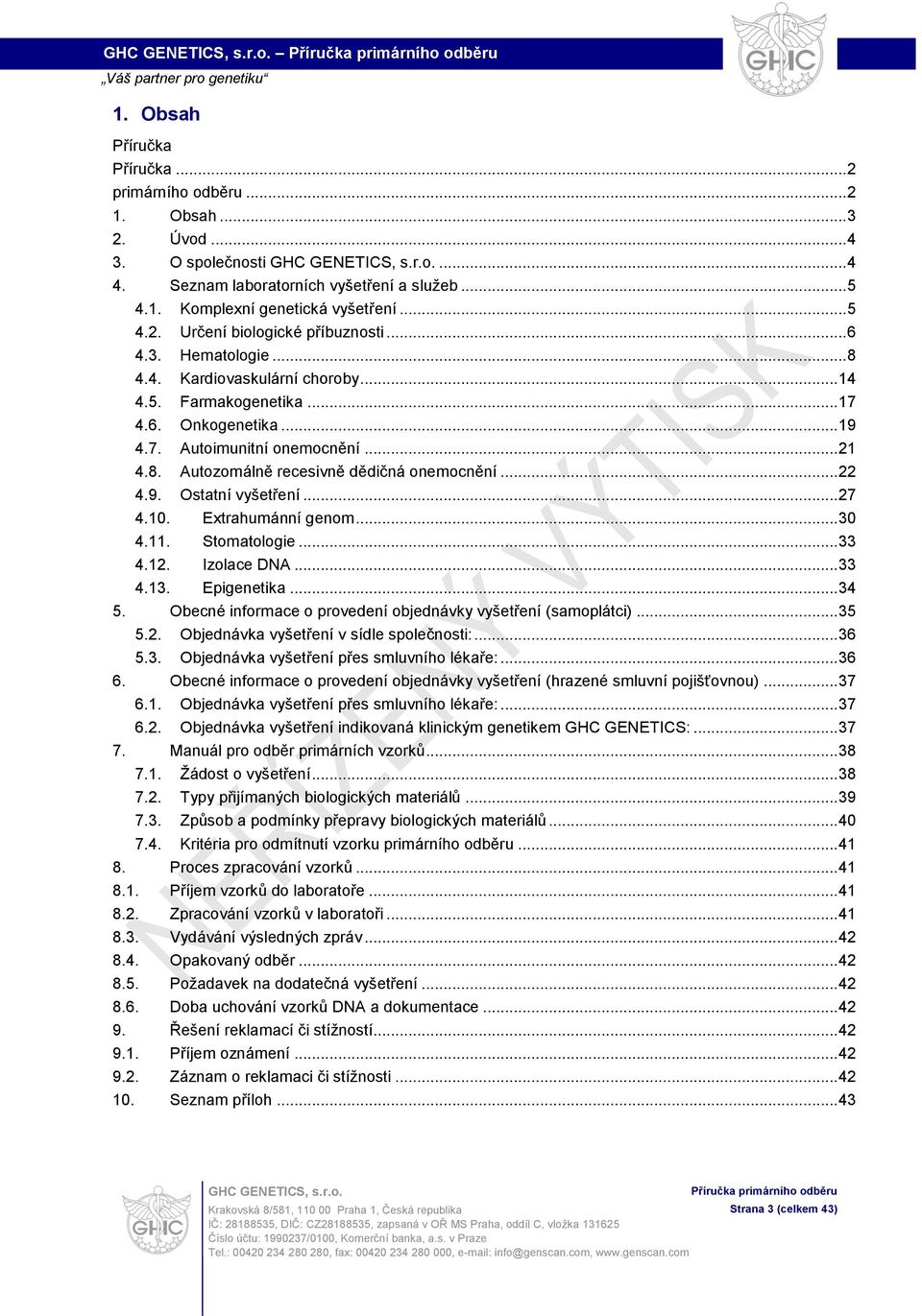 .. 22 4.9. Ostatní vyšetření... 27 4.. Extrahumánní genom... 30 4.11. Stomatologie... 33 4.12. Izolace DNA... 33 4.13. Epigenetika... 34 5.