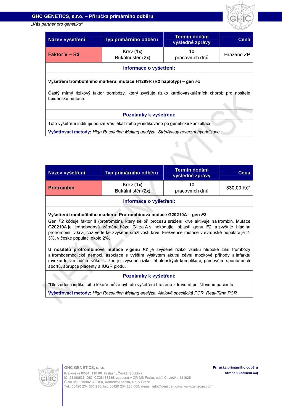 Vyšetřovací metody: High Resolution Melting analýza, StripAssay reverzní hybridizace Protrombin 830,00 Kč* Vyšetření trombofilního markeru: Protrombinová mutace G202A gen F2 Gen F2 kóduje faktor II