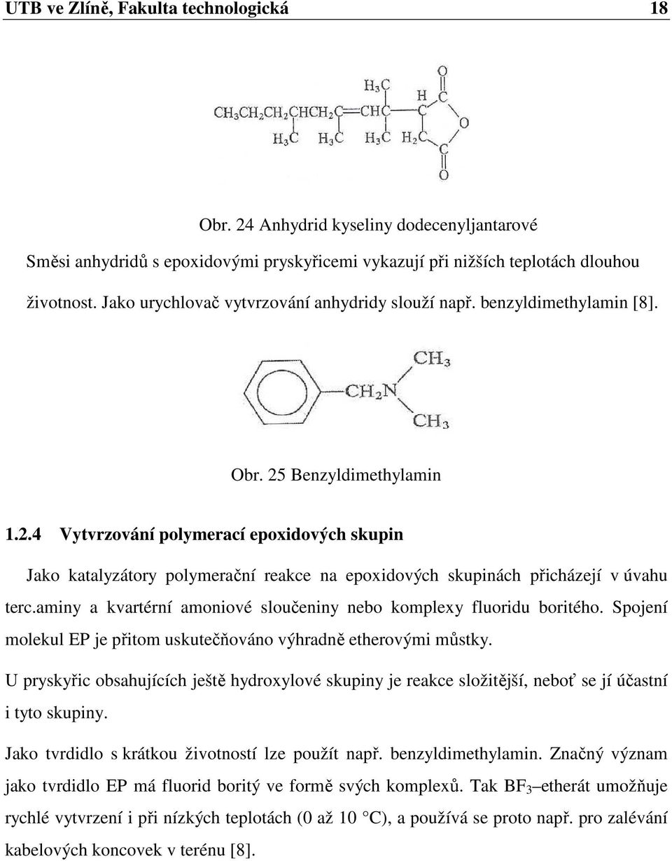 Benzyldimethylamin 1.2.4 Vytvrzování polymerací epoxidových skupin Jako katalyzátory polymerační reakce na epoxidových skupinách přicházejí v úvahu terc.