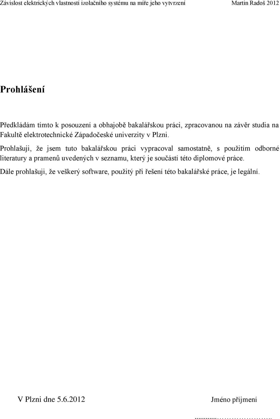 Prohlašuji, že jsem tuto bakalářskou práci vypracoval samostatně, s použitím odborné literatury a pramenů