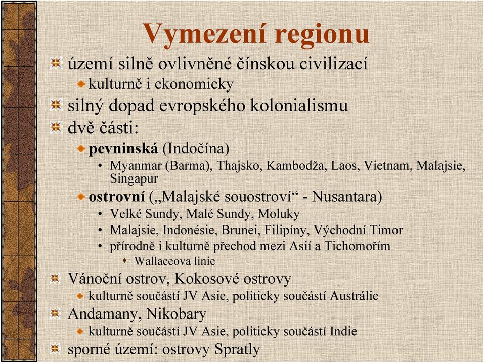 Malajsie, Indonésie, Brunei, Filipíny, Východní Timor přírodně i kulturně přechod mezi Asií a Tichomořím Wallaceova linie Vánoční ostrov, Kokosové