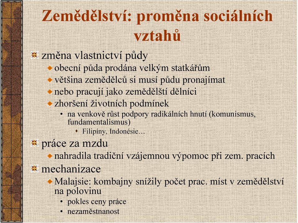 radikálních hnutí (komunismus, fundamentalismus) Filipíny, Indonésie práce za mzdu nahradila tradiční vzájemnou výpomoc