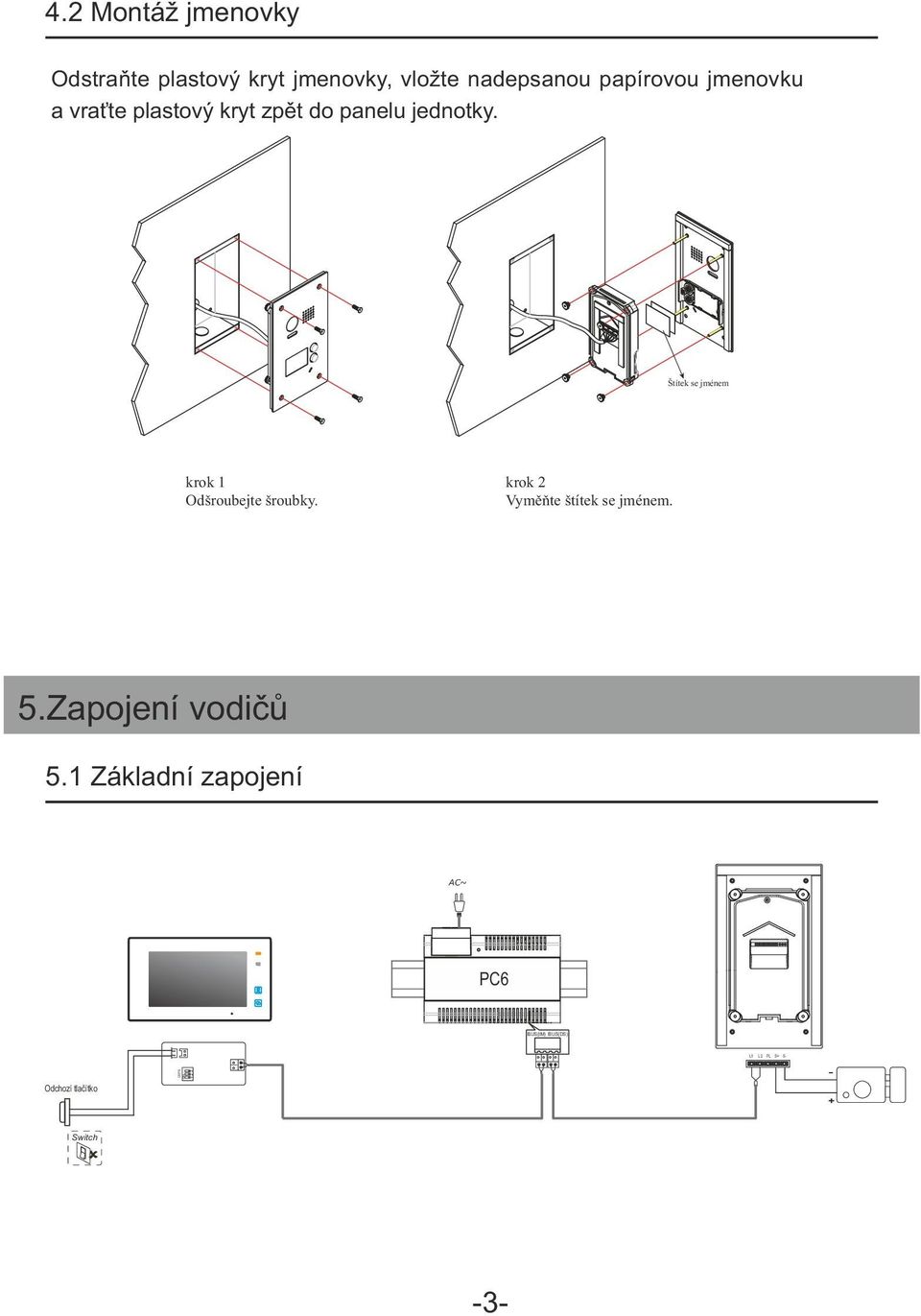 Štítek se jménem krok 1 Odšroubejte šroubky. krok 2 Vyměňte štítek se jménem. 5.