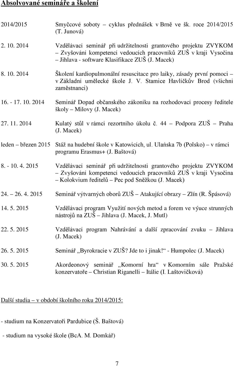 2014 Školení kardiopulmonální resuscitace pro laiky, zásady první pomoci v Základní umělecké škole J. V. Stamice Havlíčkův Brod (všichni zaměstnanci) 16. - 17. 10.