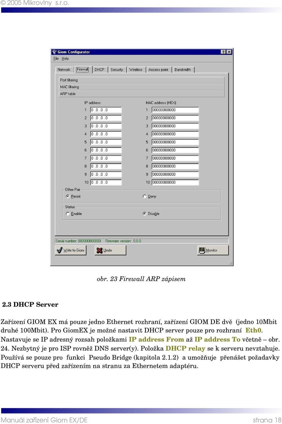 Pro GiomEX je možné nastavit DHCP server pouze pro rozhraní Eth0.