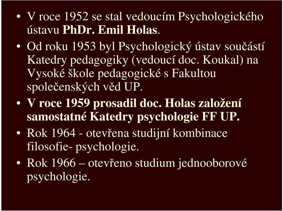 Koukal) na Vysoké škole pedagogické s Fakultou společenských věd UP. V roce 1959 prosadil doc.