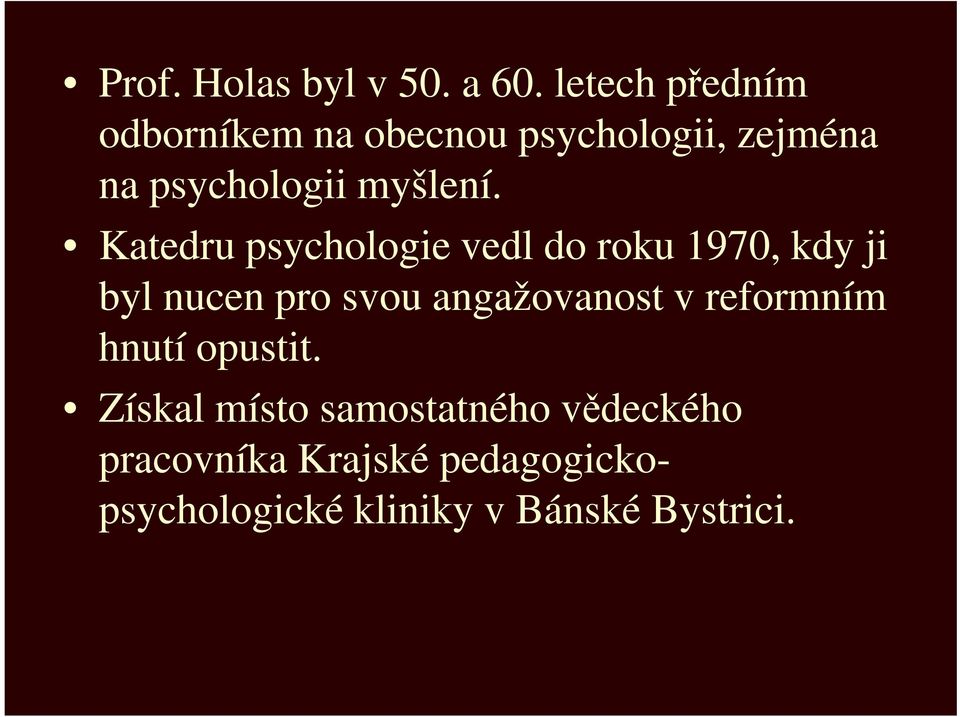 Katedru psychologie vedl do roku 1970, kdy ji byl nucen pro svou angažovanost v