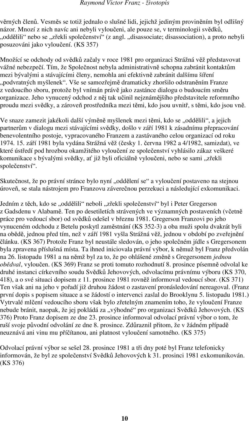 (KS 357) Množící se odchody od svědků začaly v roce 1981 pro organizaci Strážná věž představovat vážné nebezpečí.