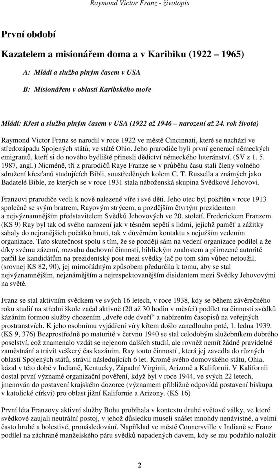 Jeho prarodiče byli první generací německých emigrantů, kteří si do nového bydliště přinesli dědictví německého luteránství. (SV z 1. 5. 1987, angl.