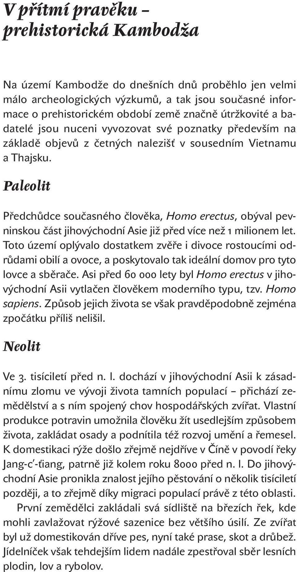 Paleolit Předchůdce současného člověka, Homo erectus, obýval pevninskou část jihovýchodní Asie již před více než 1 milionem let.