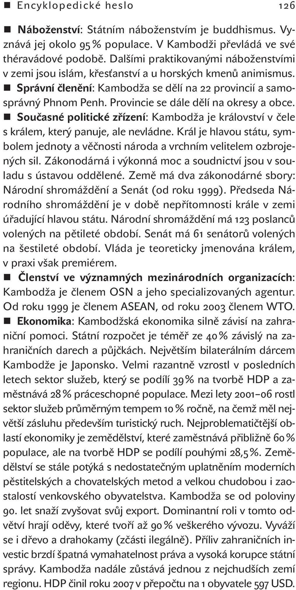 Provincie se dále dělí na okresy a obce. Současné politické zřízení: Kambodža je království v čele s králem, který panuje, ale nevládne.