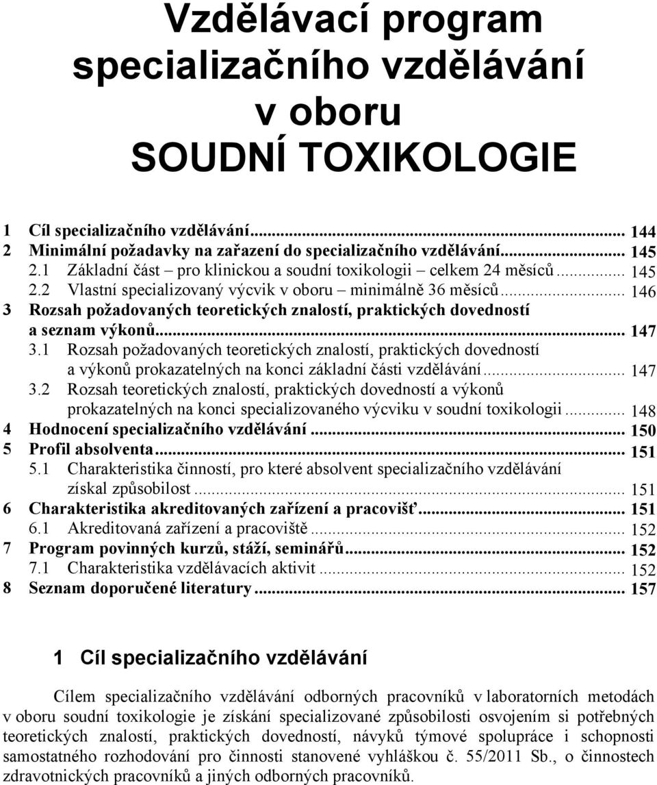 .. 146 3 3 Rozsah požadovaných teoretických znalostí, praktických dovedností a seznam výkon... 147 4 3.