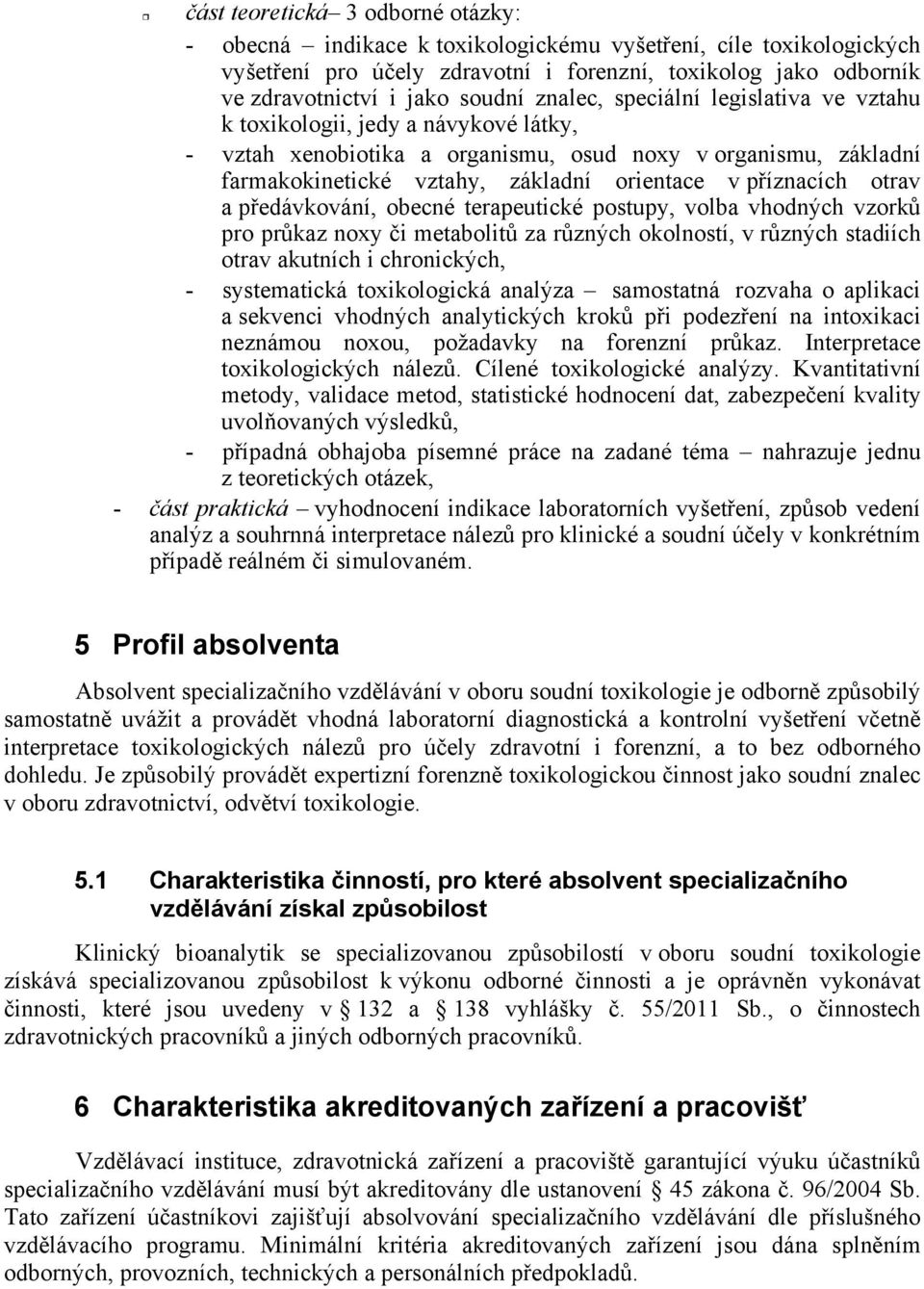 otrav a pedávkování, obecné terapeutické postupy, volba vhodných vzork pro prkaz noxy i metabolit za rzných okolností, v rzných stadiích otrav akutních i chronických, - systematická toxikologická