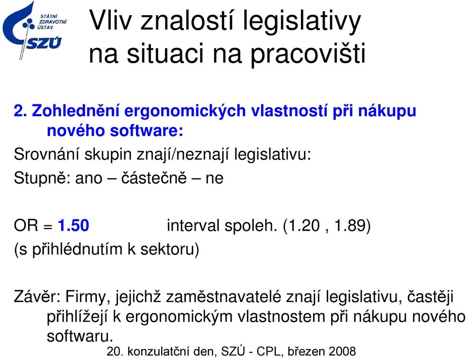 89) (s přihlédnutím k sektoru) Závěr: Firmy, jejichž zaměstnavatelé