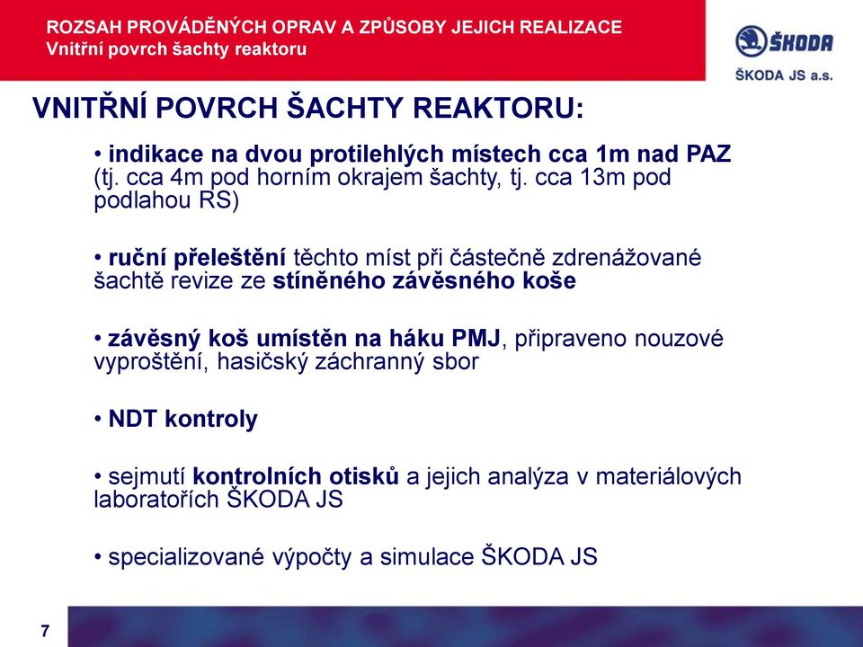 cca 13m pod podlahou RS) ruční přeleštění těchto míst při částečně zdrenážované šachtě revize ze stíněného závěsného koše závěsný koš