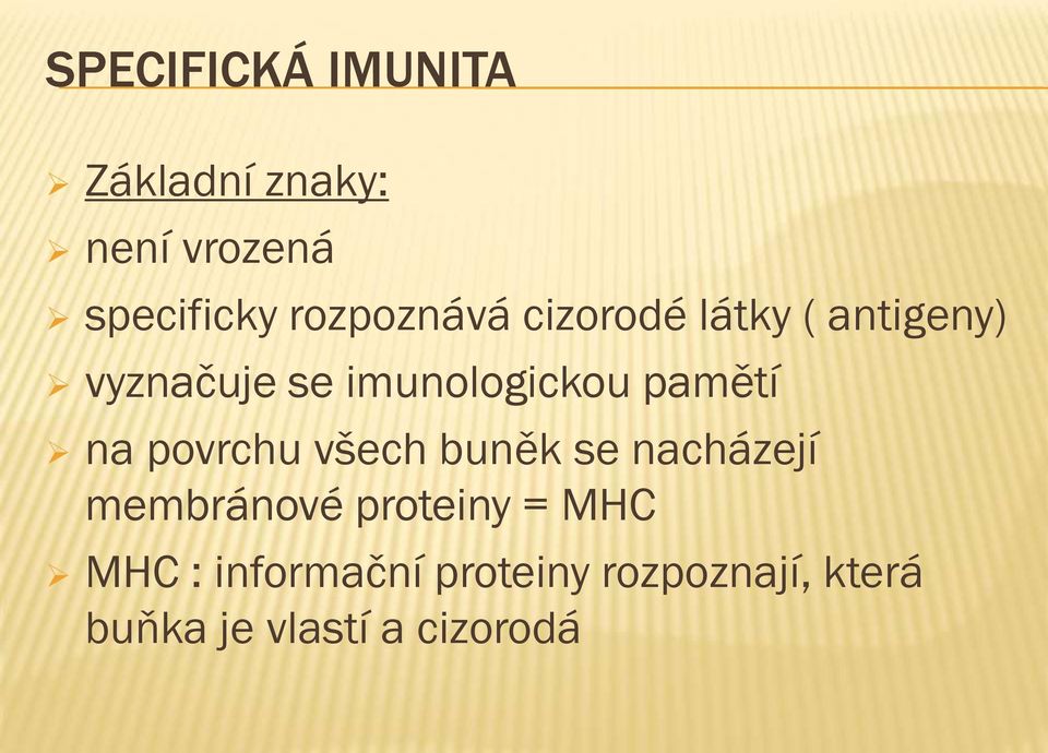 povrchu všech buněk se nacházejí membránové proteiny = MHC