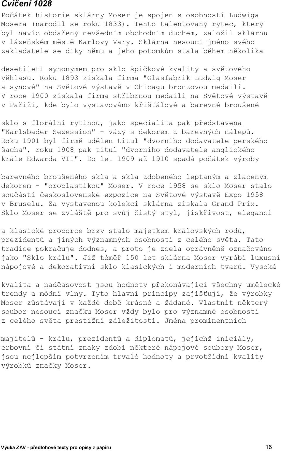 Sklárna nesoucí jméno svého zakladatele se díky němu a jeho potomkům stala během několika desetiletí synonymem pro sklo špičkové kvality a světového věhlasu.