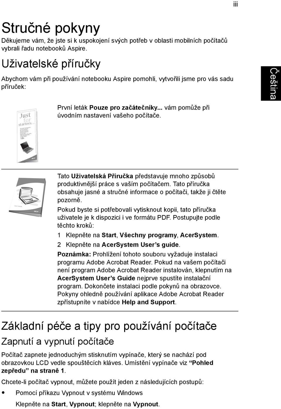 Tato Uživatelská Příručka představuje mnoho způsobů produktivnější práce s vaším počítačem. Tato příručka obsahuje jasné a stručné informace o počítači, takže ji čtěte pozorně.