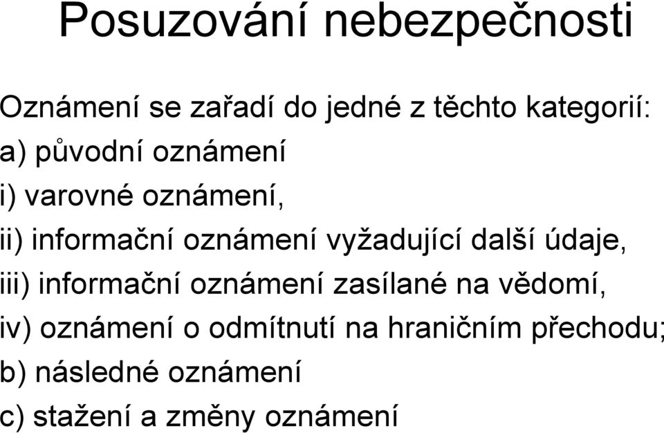 další údaje, iii) informační oznámení zasílané na vědomí, iv) oznámení o