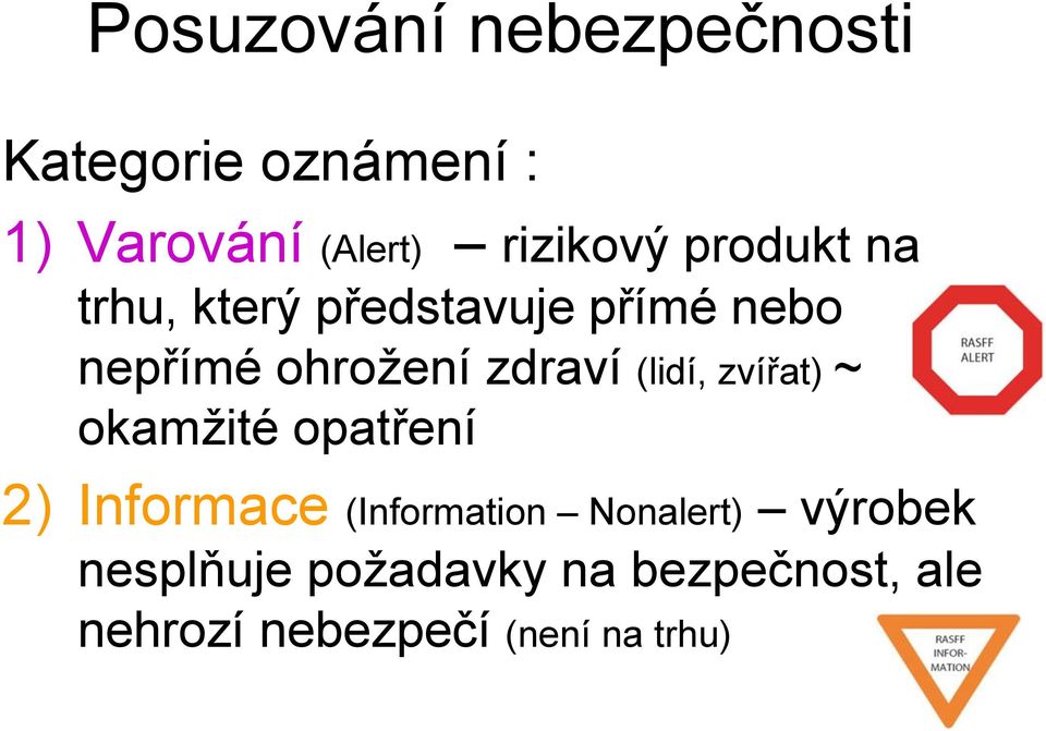 zdraví (lidí, zvířat) ~ okamžité opatření 2) Informace (Information