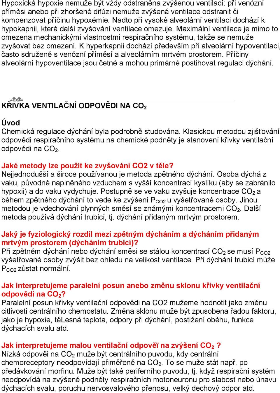 Maximální ventilace je mimo to omezena mechanickými vlastnostmi respiračního systému, takže se nemuže zvyšovat bez omezení.