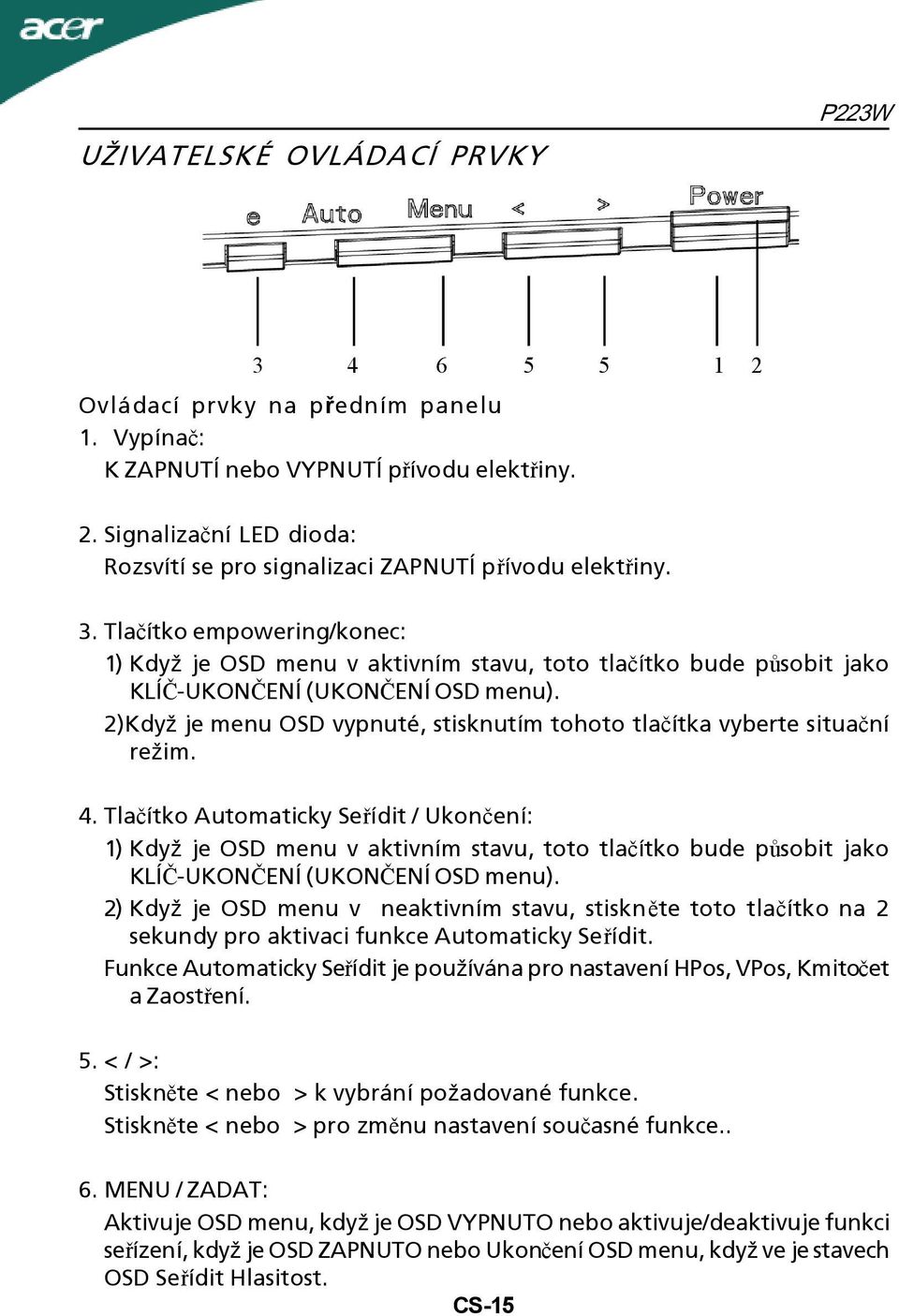 2)Když je menu OSD vypnuté, stisknutím tohoto tlačítka vyberte situační režim. 4.