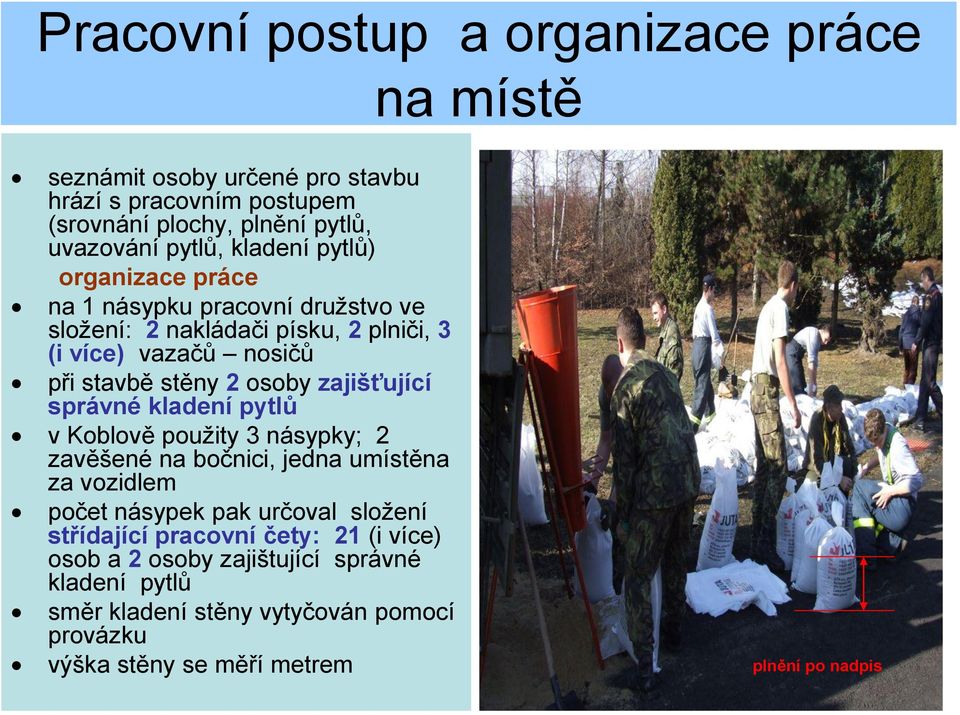 správné kladení pytlů v Koblově použity 3 násypky; 2 zavěšené na bočnici, jedna umístěna za vozidlem počet násypek pak určoval složení střídající pracovní