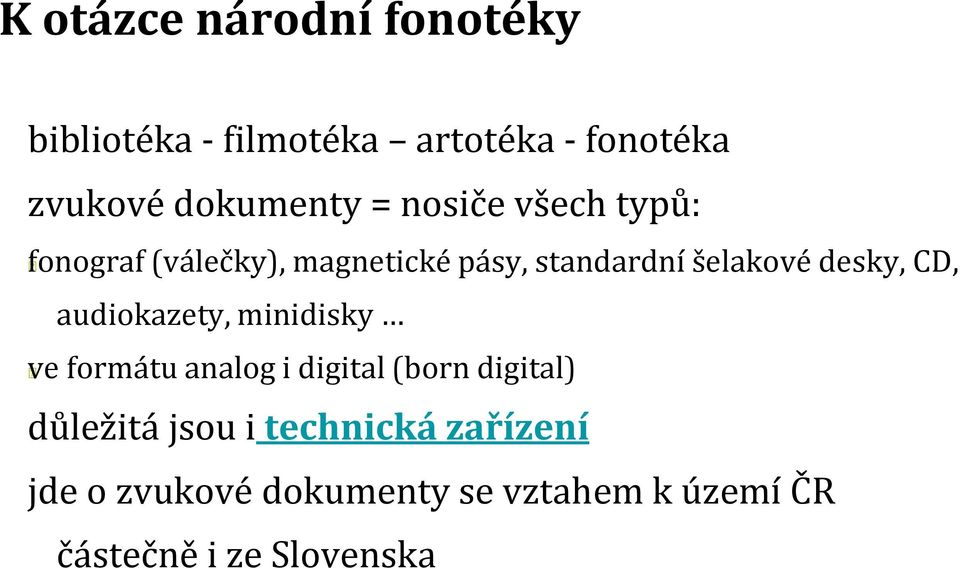 CD, audiokazety, minidisky ve formátu analog i digital (born digital) důležitá jsou i