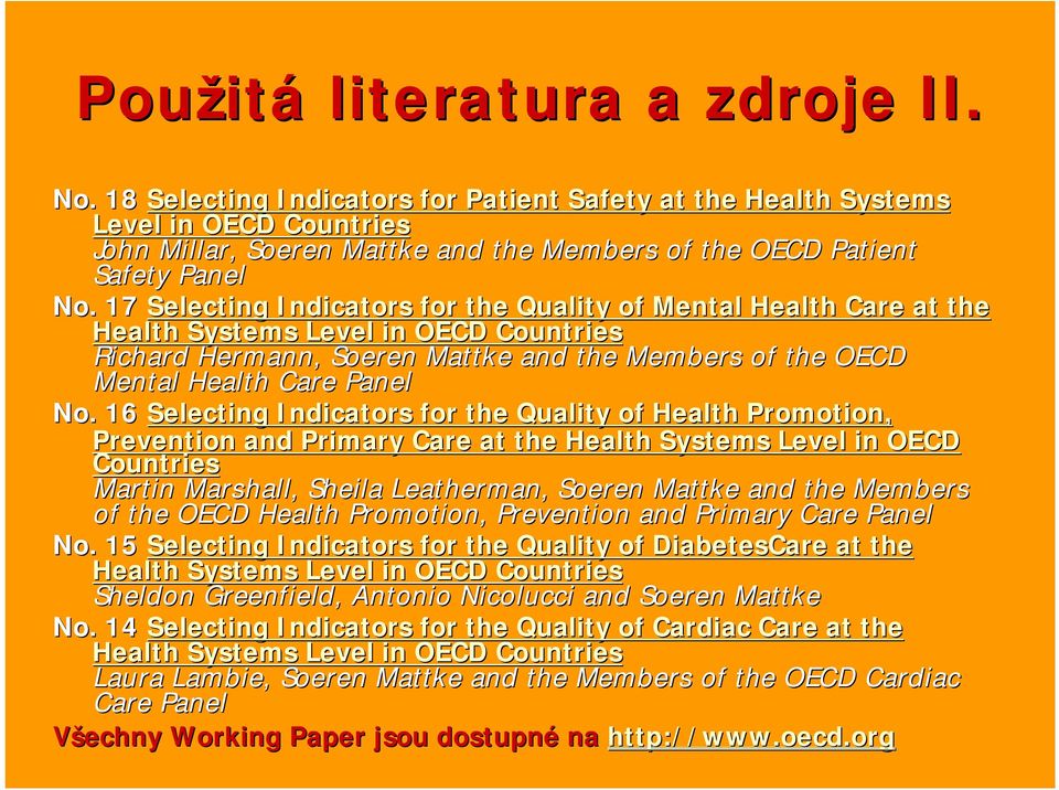 17 Selecting Indicators for the Quality of Mental Health Care at the Health Systems Level in OECD Countries Richard Hermann, Soeren Mattke and the Members of the OECD Mental Health Care Panel No.