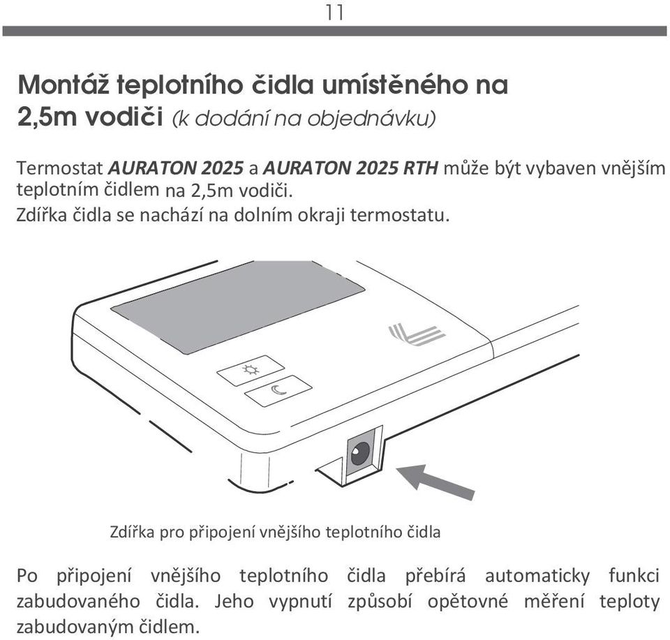 Zdířka čidla se nachází na dolním okraji termostatu.