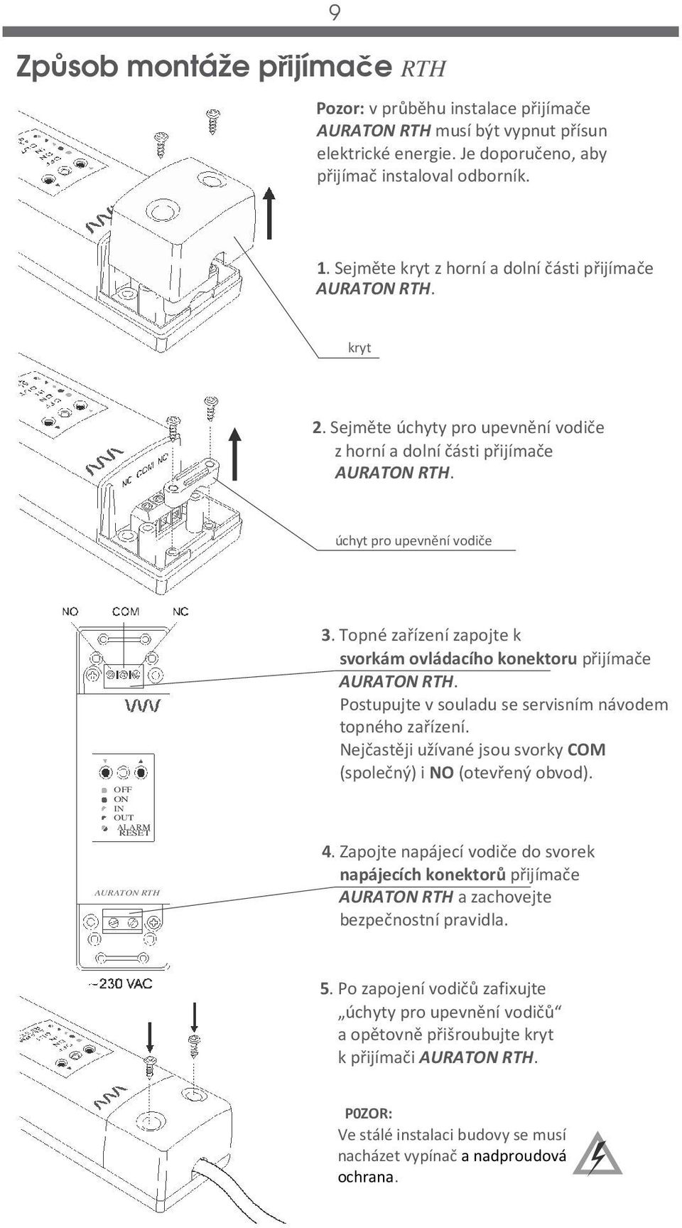 úchyt pro upevnění vodiče OFF ON IN OUT ALARM RESET AURATON RTH 3. Topné zařízení zapojte k svorkám ovládacího konektoru přijímače AURATON RTH.