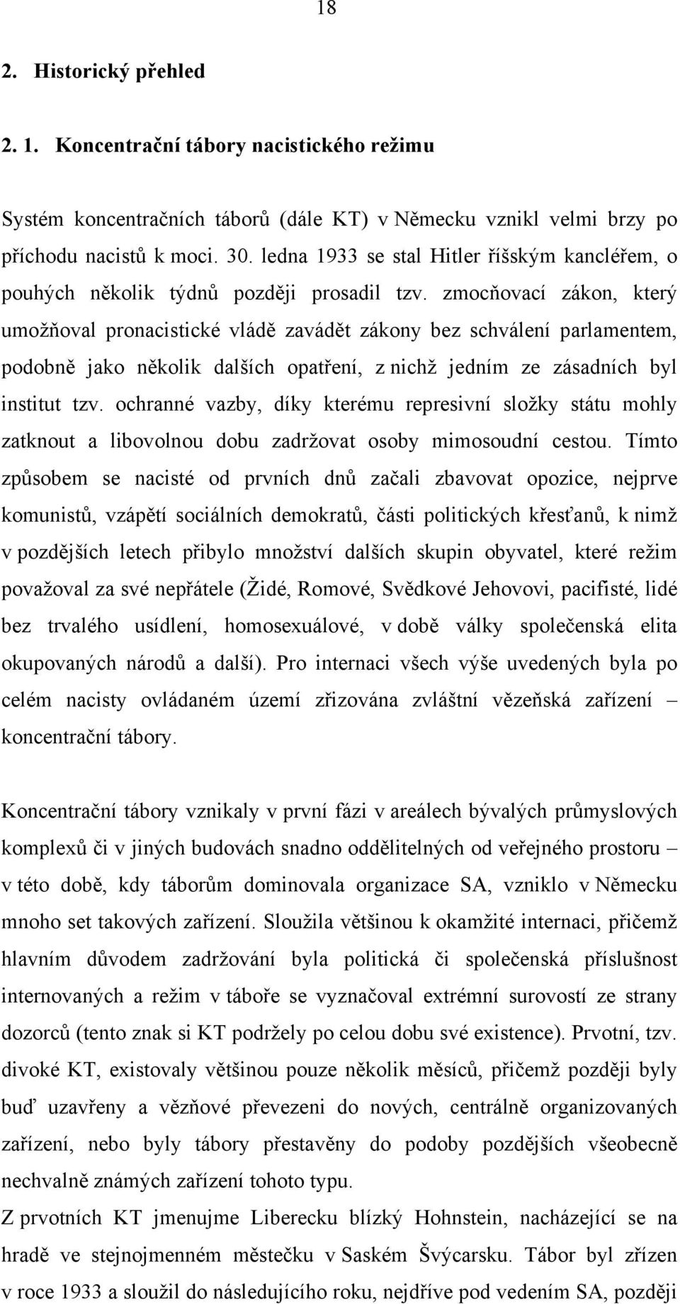 zmocňovací zákon, který umožňoval pronacistické vládě zavádět zákony bez schválení parlamentem, podobně jako několik dalších opatření, z nichž jedním ze zásadních byl institut tzv.