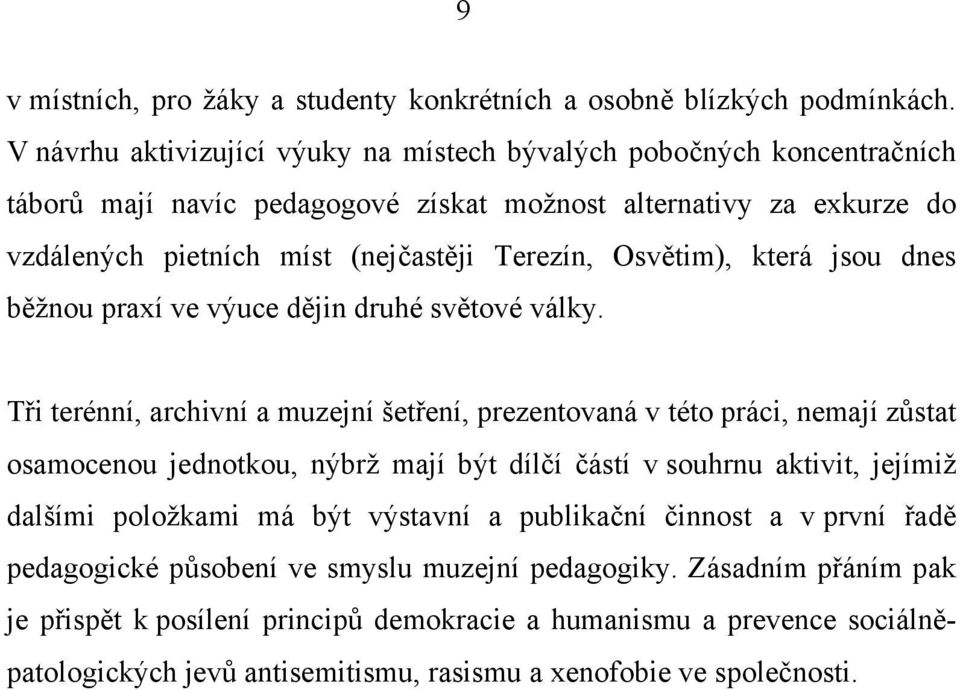 Osvětim), která jsou dnes běžnou praxí ve výuce dějin druhé světové války.