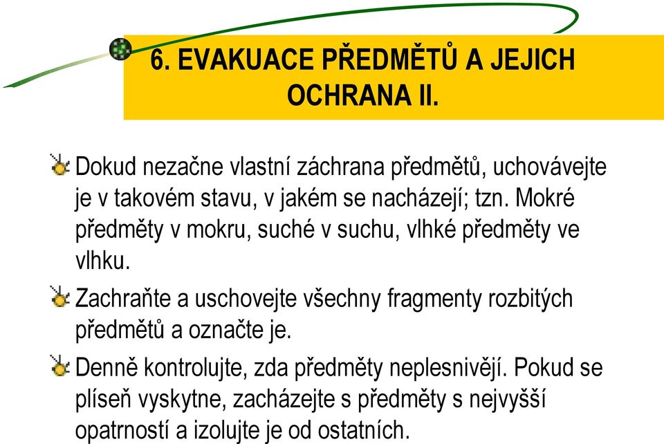 Mokré předměty v mokru, suché v suchu, vlhké předměty ve vlhku.